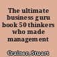 The ultimate business guru book 50 thinkers who made management /