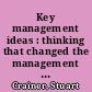 Key management ideas : thinking that changed the management world /