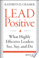 Lead positive : what highly effective leaders see, say, and do /