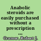 Anabolic steroids are easily purchased without a prescription and present significant challenges to law enforcement officials