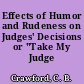 Effects of Humor and Rudeness on Judges' Decisions or "Take My Judge Please."
