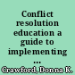 Conflict resolution education a guide to implementing programs in schools, youth-serving organizations, and community and juvenile justice setting : program report /