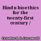 Hindu bioethics for the twenty-first century /