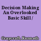 Decision Making An Overlooked Basic Skill /