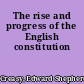 The rise and progress of the English constitution