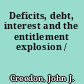 Deficits, debt, interest and the entitlement explosion /