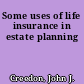 Some uses of life insurance in estate planning