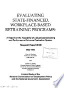Evaluating state-financed, workplace-based retraining programs : a report on the feasibility of a business screening and performance outcome evaluation system /