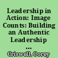 Leadership in Action: Image Counts: Building an Authentic Leadership Presence /