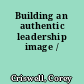 Building an authentic leadership image /