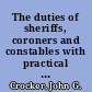 The duties of sheriffs, coroners and constables with practical forms /