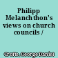 Philipp Melanchthon's views on church councils /
