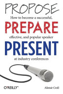 Propose, prepare, present /