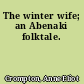 The winter wife; an Abenaki folktale.