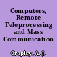 Computers, Remote Teleprocessing and Mass Communication