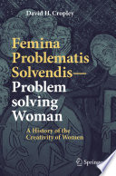 Femina Problematis Solvendis -- Problem solving woman a history of the creativity of women /