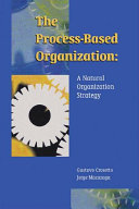 The process-based organization : a natural organization strategy /