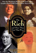 The rich and how they got that way : how the wealthiest people of all time--from Genghis Khan to Bill Gates--made their fortunes /