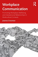 Workplace communication : promoting workplace wellbeing and interpersonal relationships in multicultural contexts /