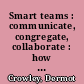 Smart teams : communicate, congregate, collaborate : how to work better together /