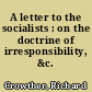 A letter to the socialists : on the doctrine of irresponsibility, &c. /