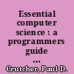 Essential computer science : a programmers guide to foundational concepts /