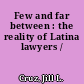 Few and far between : the reality of Latina lawyers /