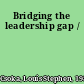 Bridging the leadership gap /