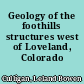 Geology of the foothills structures west of Loveland, Colorado /