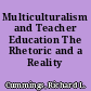 Multiculturalism and Teacher Education The Rhetoric and a Reality /