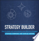 Strategy builder : how to make and communicate more effective strategies /