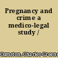 Pregnancy and crime a medico-legal study /