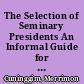 The Selection of Seminary Presidents An Informal Guide for Trustee Search Committees /