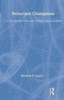Reluctant champions : Truman, Eisenhower, Bush, and Clinton : U.S. presidential policy and strategic export controls /