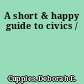 A short & happy guide to civics /