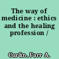 The way of medicine : ethics and the healing profession /