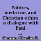 Politics, medicine, and Christian ethics :a dialogue with Paul Ramsey /
