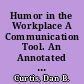 Humor in the Workplace A Communication Tool. An Annotated Bibliography /