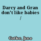 Darcy and Gran don't like babies /