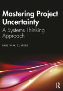 Mastering project uncertainty : a systems thinking approach /