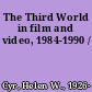 The Third World in film and video, 1984-1990 /
