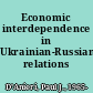 Economic interdependence in Ukrainian-Russian relations