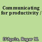 Communicating for productivity /