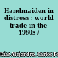 Handmaiden in distress : world trade in the 1980s /
