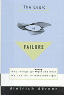 The logic of failure : why things go wrong and what we can do to make them right /