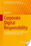 Corporate digital responsibility : managing corporate responsibility and sustainability in the digital age /