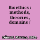 Bioethics : methods, theories, domains /