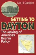 Getting to Dayton : the making of America's Bosnia policy /