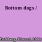 Bottom dogs /