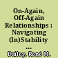 On-Again, Off-Again Relationships : Navigating (In)Stability in Romantic Relationships.